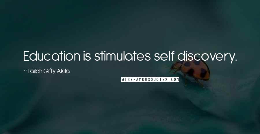 Lailah Gifty Akita Quotes: Education is stimulates self discovery.
