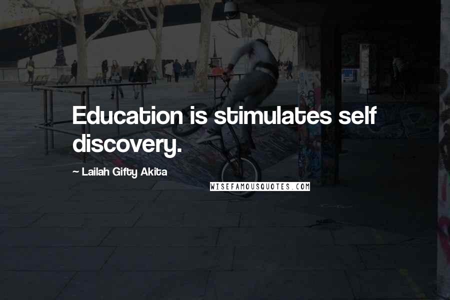 Lailah Gifty Akita Quotes: Education is stimulates self discovery.