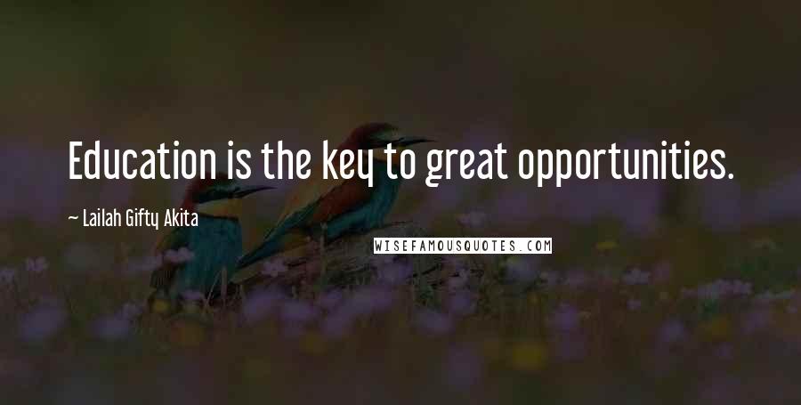 Lailah Gifty Akita Quotes: Education is the key to great opportunities.