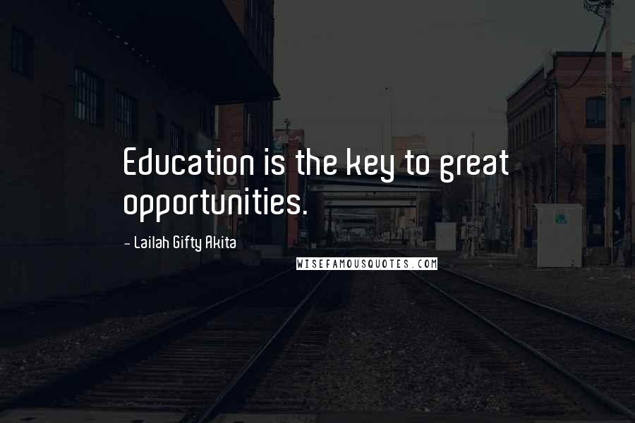 Lailah Gifty Akita Quotes: Education is the key to great opportunities.