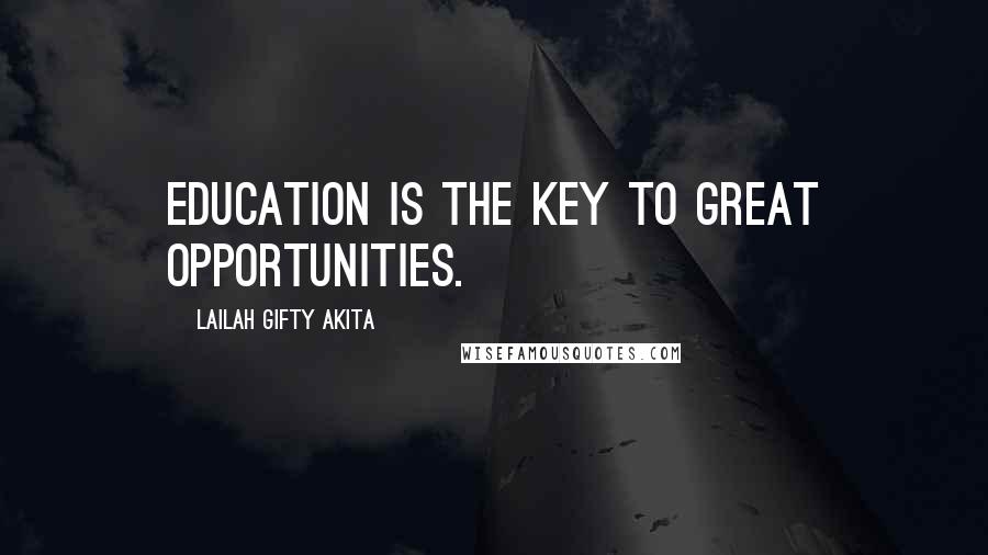 Lailah Gifty Akita Quotes: Education is the key to great opportunities.