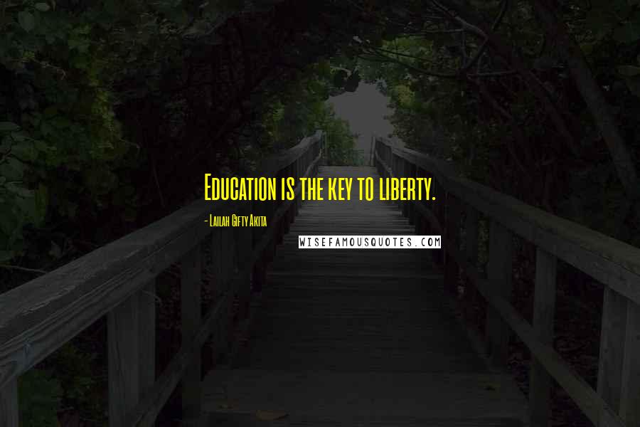 Lailah Gifty Akita Quotes: Education is the key to liberty.