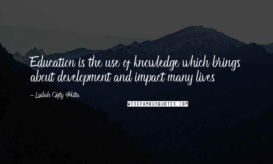 Lailah Gifty Akita Quotes: Education is the use of knowledge which brings about development and impact many lives
