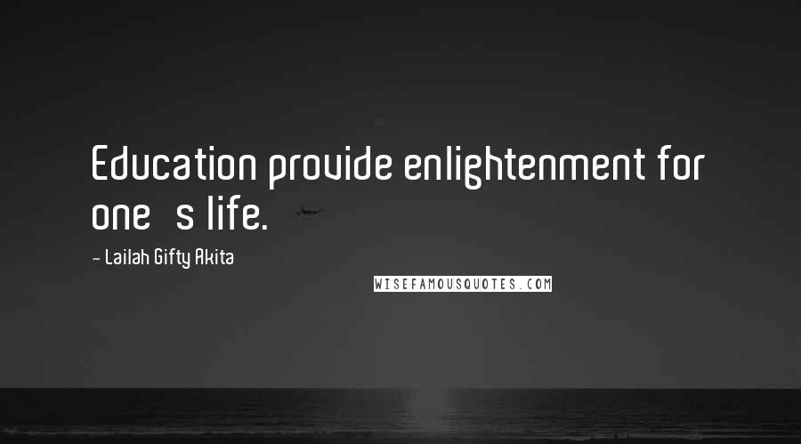 Lailah Gifty Akita Quotes: Education provide enlightenment for one's life.
