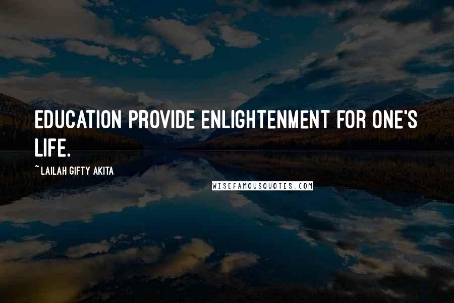 Lailah Gifty Akita Quotes: Education provide enlightenment for one's life.