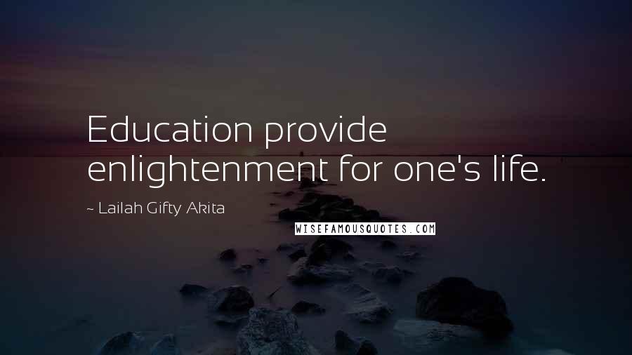 Lailah Gifty Akita Quotes: Education provide enlightenment for one's life.