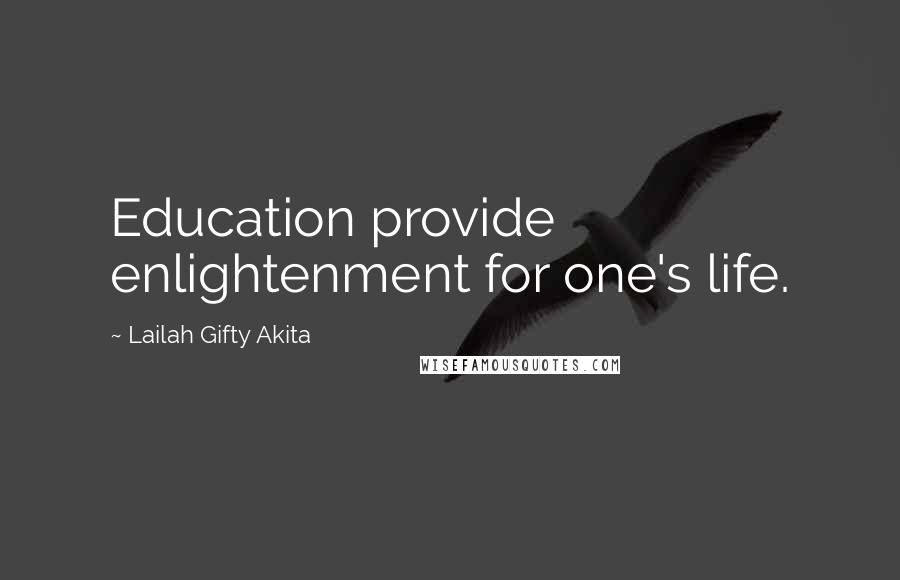 Lailah Gifty Akita Quotes: Education provide enlightenment for one's life.