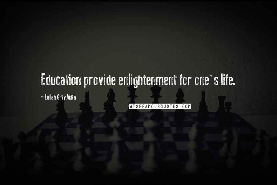 Lailah Gifty Akita Quotes: Education provide enlightenment for one's life.