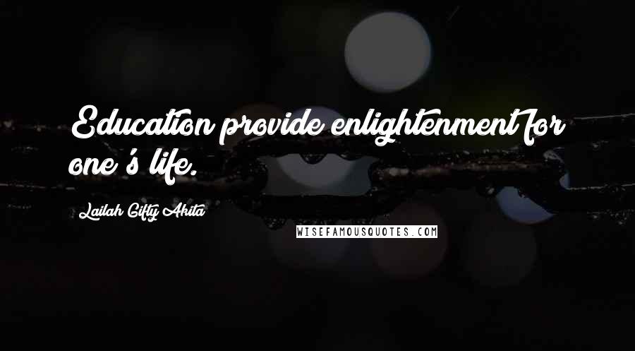 Lailah Gifty Akita Quotes: Education provide enlightenment for one's life.