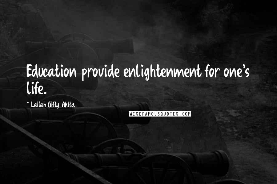 Lailah Gifty Akita Quotes: Education provide enlightenment for one's life.