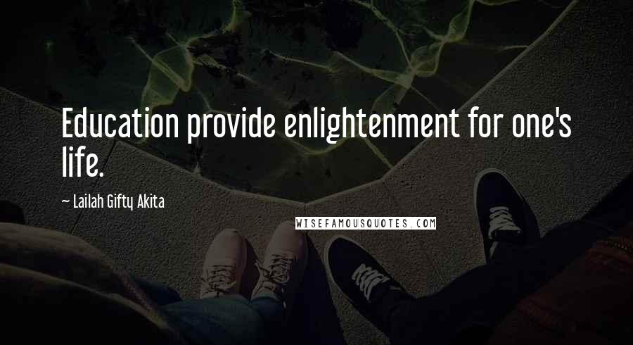 Lailah Gifty Akita Quotes: Education provide enlightenment for one's life.