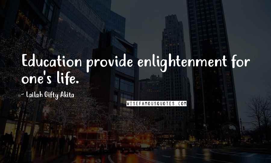 Lailah Gifty Akita Quotes: Education provide enlightenment for one's life.
