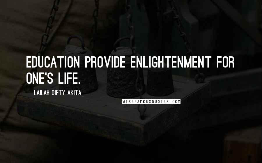Lailah Gifty Akita Quotes: Education provide enlightenment for one's life.