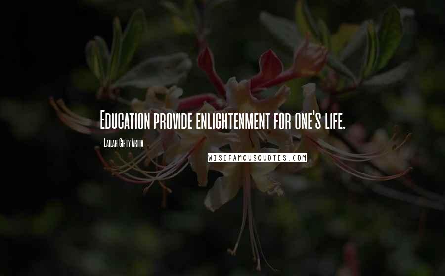 Lailah Gifty Akita Quotes: Education provide enlightenment for one's life.