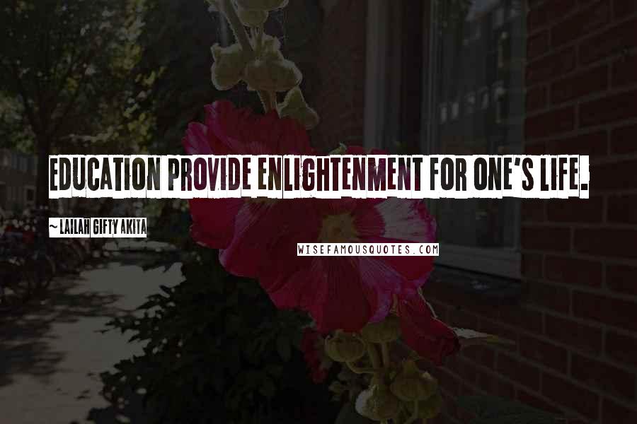 Lailah Gifty Akita Quotes: Education provide enlightenment for one's life.