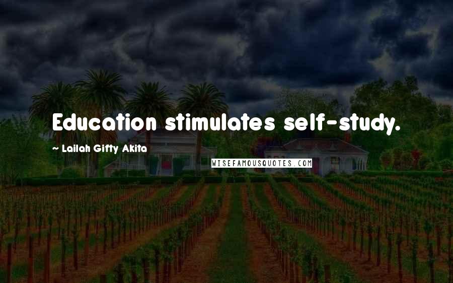 Lailah Gifty Akita Quotes: Education stimulates self-study.