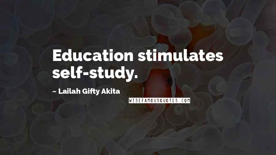 Lailah Gifty Akita Quotes: Education stimulates self-study.