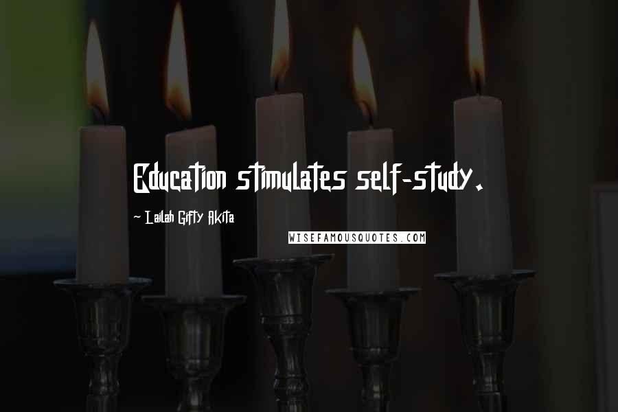 Lailah Gifty Akita Quotes: Education stimulates self-study.