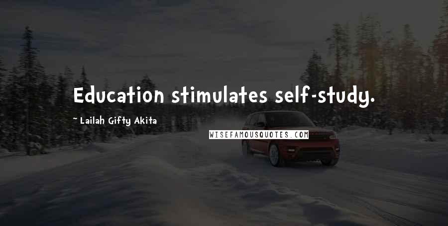 Lailah Gifty Akita Quotes: Education stimulates self-study.