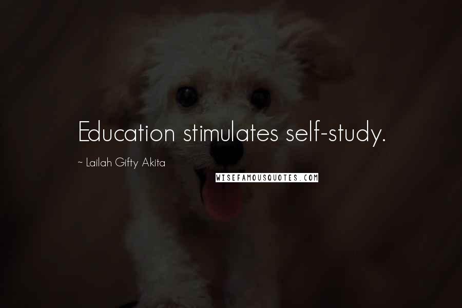 Lailah Gifty Akita Quotes: Education stimulates self-study.
