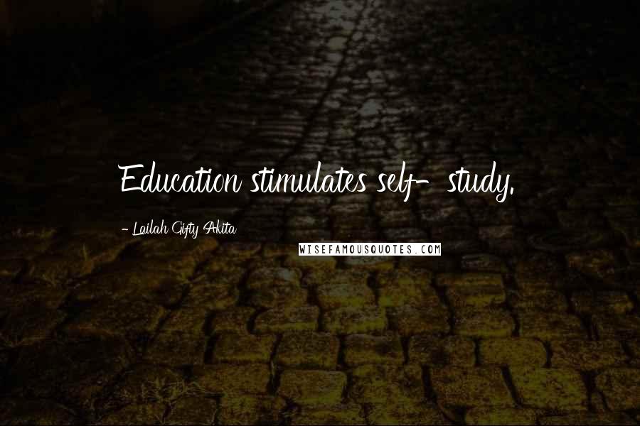 Lailah Gifty Akita Quotes: Education stimulates self-study.