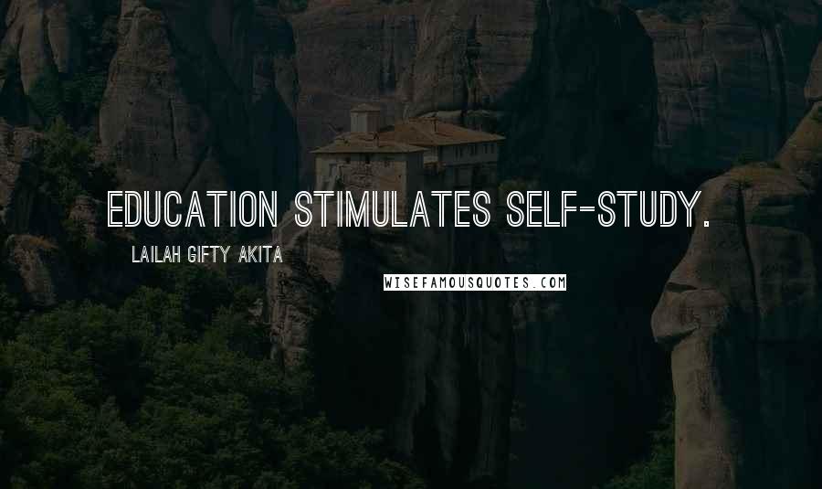 Lailah Gifty Akita Quotes: Education stimulates self-study.