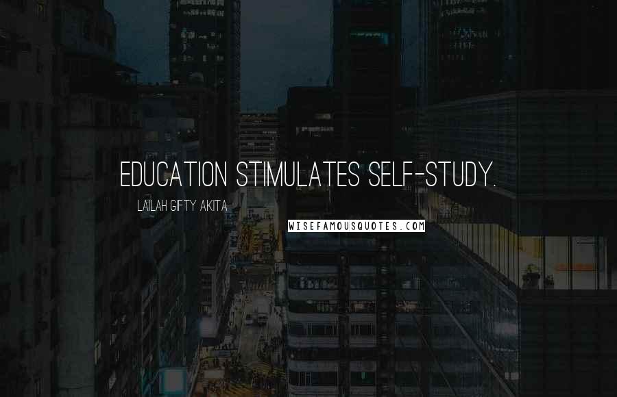 Lailah Gifty Akita Quotes: Education stimulates self-study.