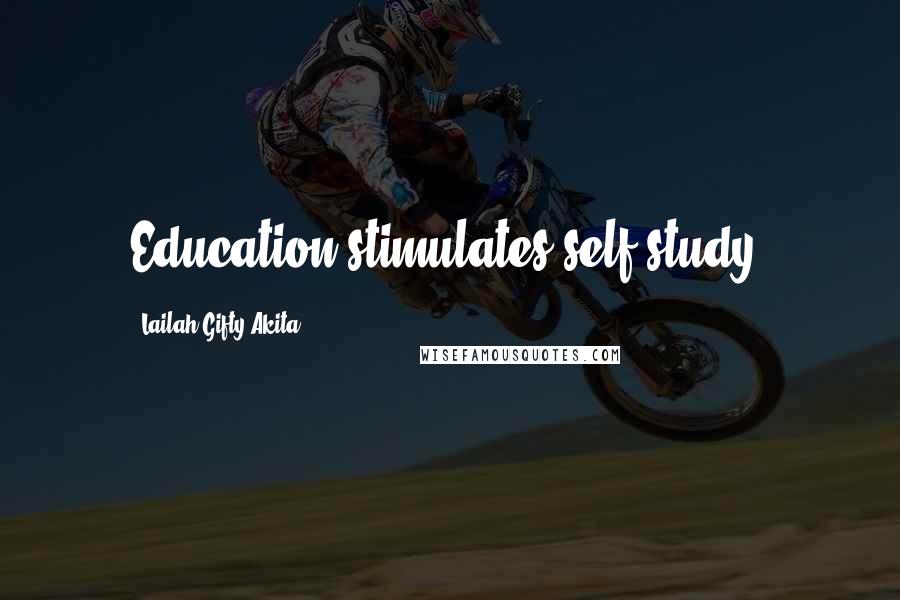 Lailah Gifty Akita Quotes: Education stimulates self-study.