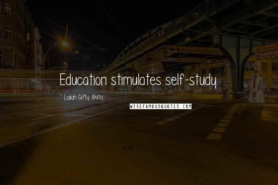 Lailah Gifty Akita Quotes: Education stimulates self-study.