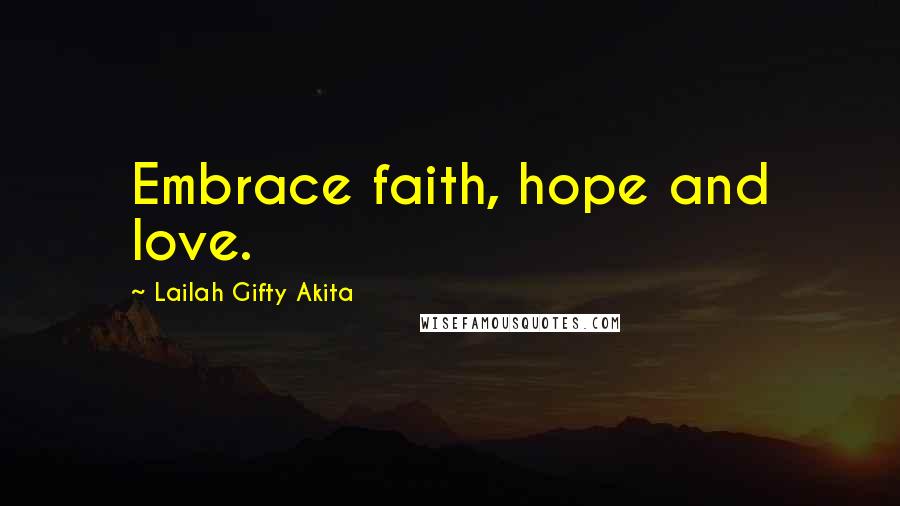 Lailah Gifty Akita Quotes: Embrace faith, hope and love.