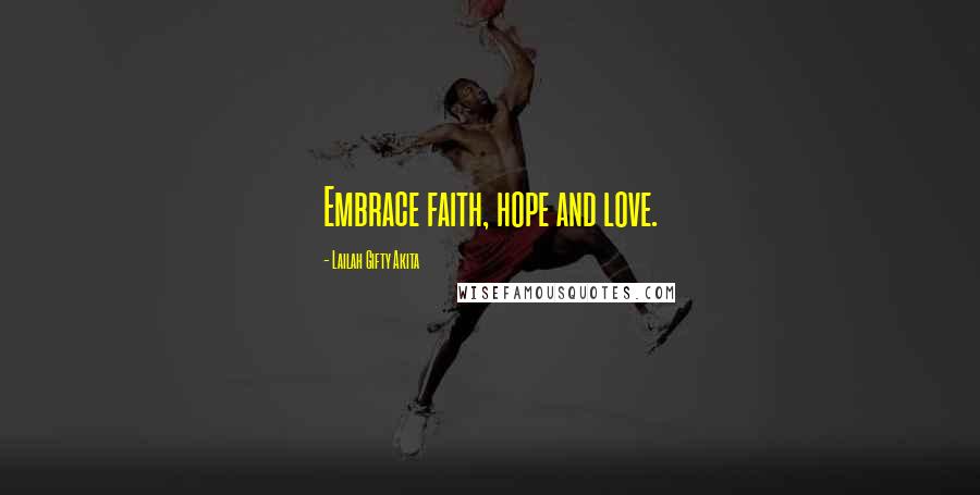 Lailah Gifty Akita Quotes: Embrace faith, hope and love.