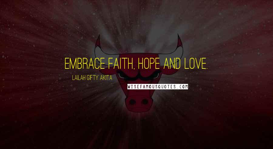 Lailah Gifty Akita Quotes: Embrace faith, hope and love.