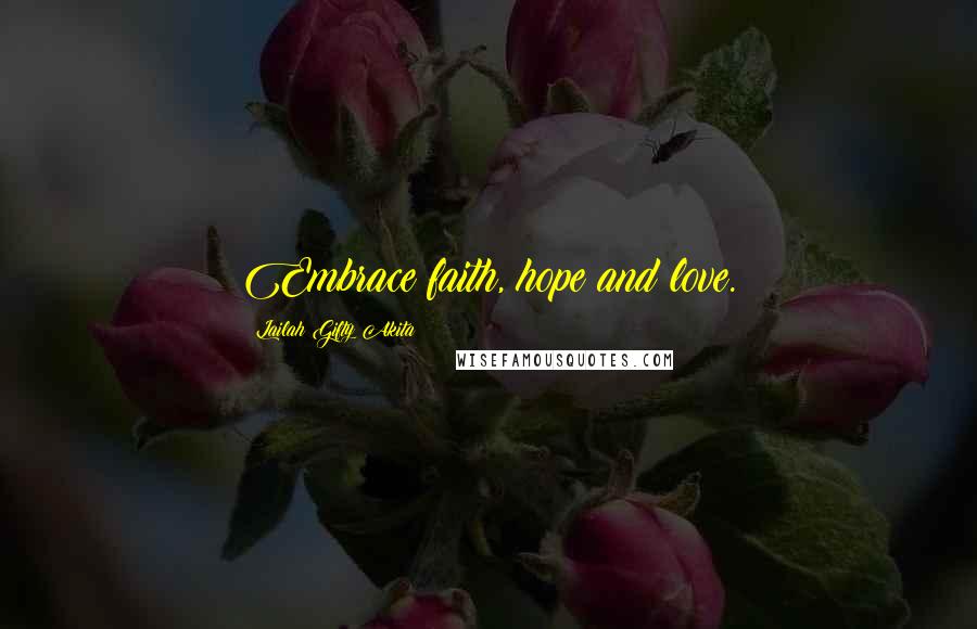 Lailah Gifty Akita Quotes: Embrace faith, hope and love.