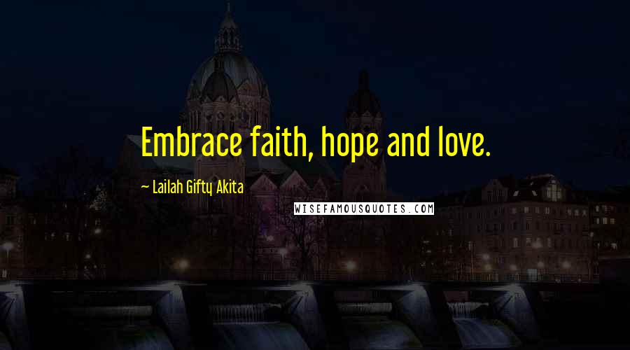 Lailah Gifty Akita Quotes: Embrace faith, hope and love.