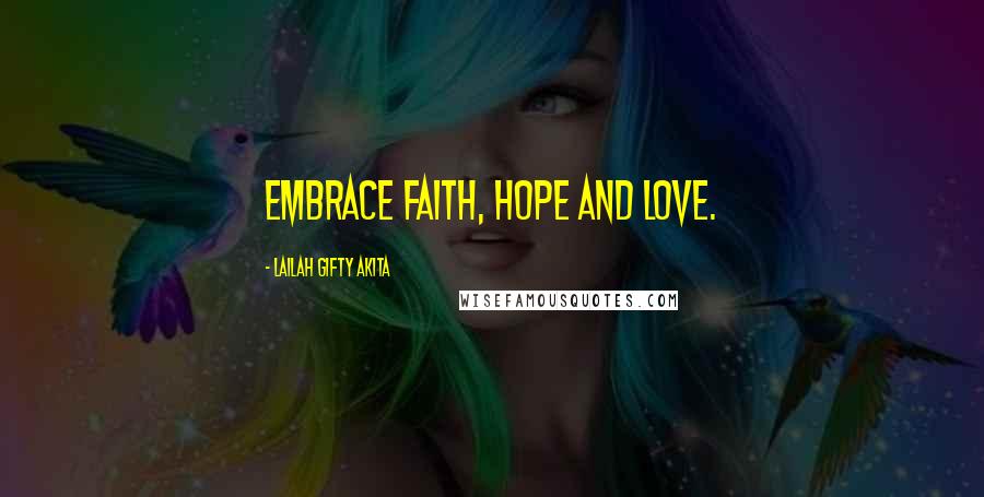 Lailah Gifty Akita Quotes: Embrace faith, hope and love.