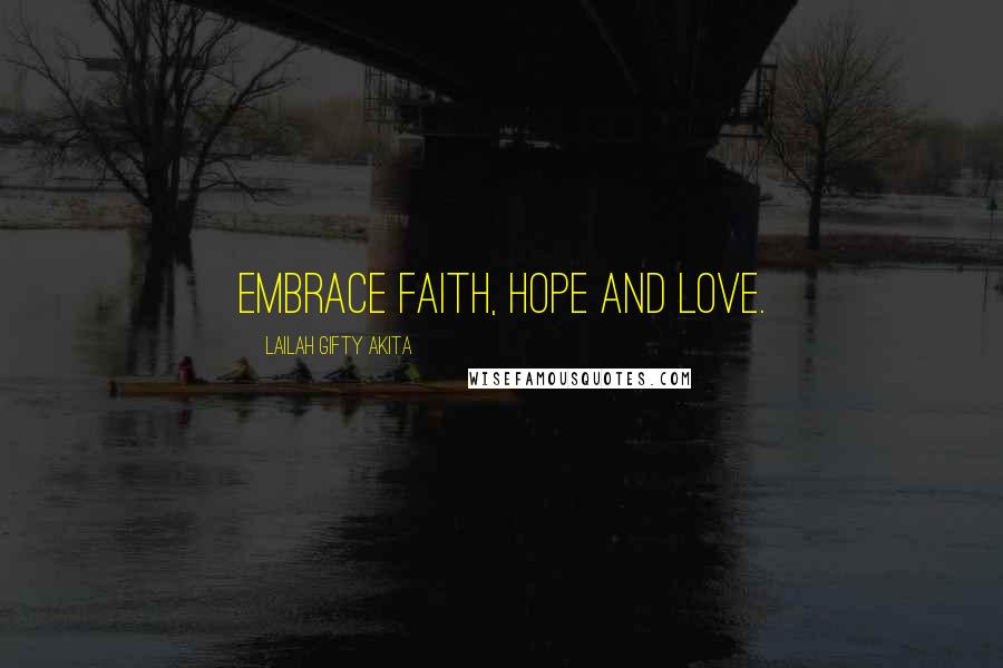 Lailah Gifty Akita Quotes: Embrace faith, hope and love.