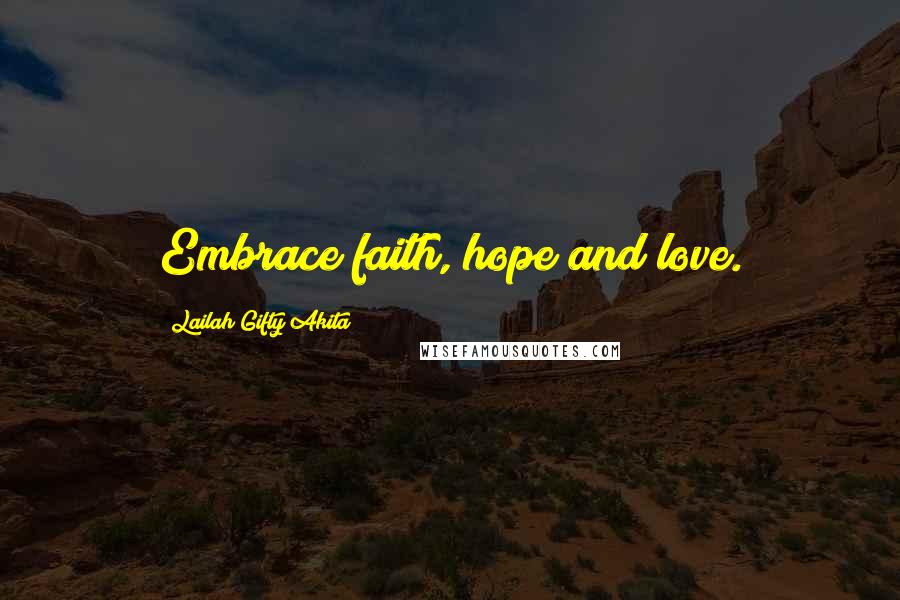 Lailah Gifty Akita Quotes: Embrace faith, hope and love.