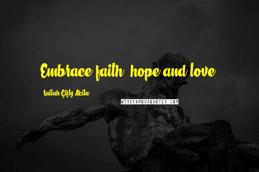 Lailah Gifty Akita Quotes: Embrace faith, hope and love.