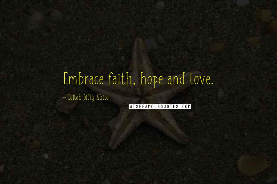 Lailah Gifty Akita Quotes: Embrace faith, hope and love.