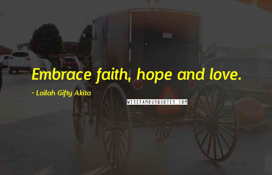 Lailah Gifty Akita Quotes: Embrace faith, hope and love.