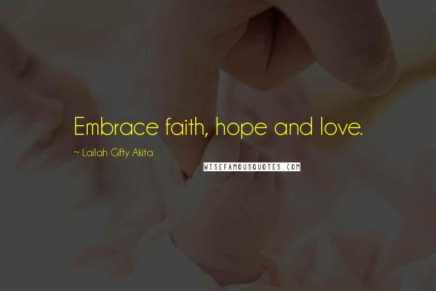 Lailah Gifty Akita Quotes: Embrace faith, hope and love.