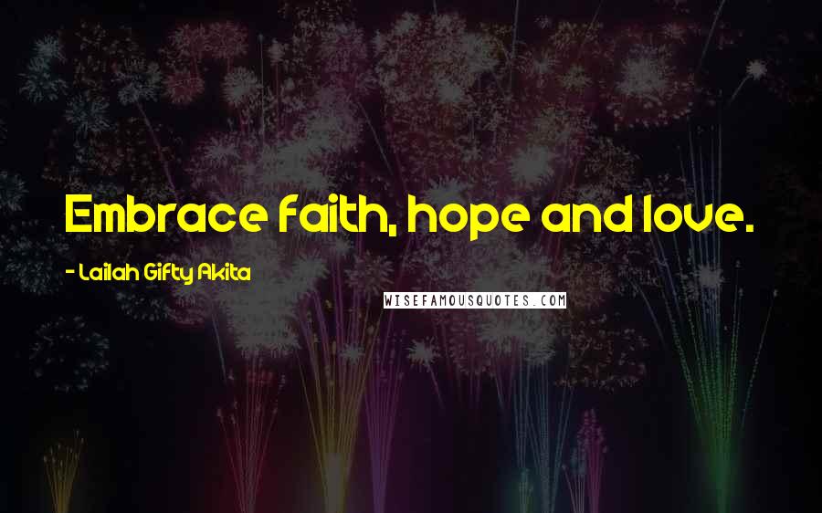 Lailah Gifty Akita Quotes: Embrace faith, hope and love.