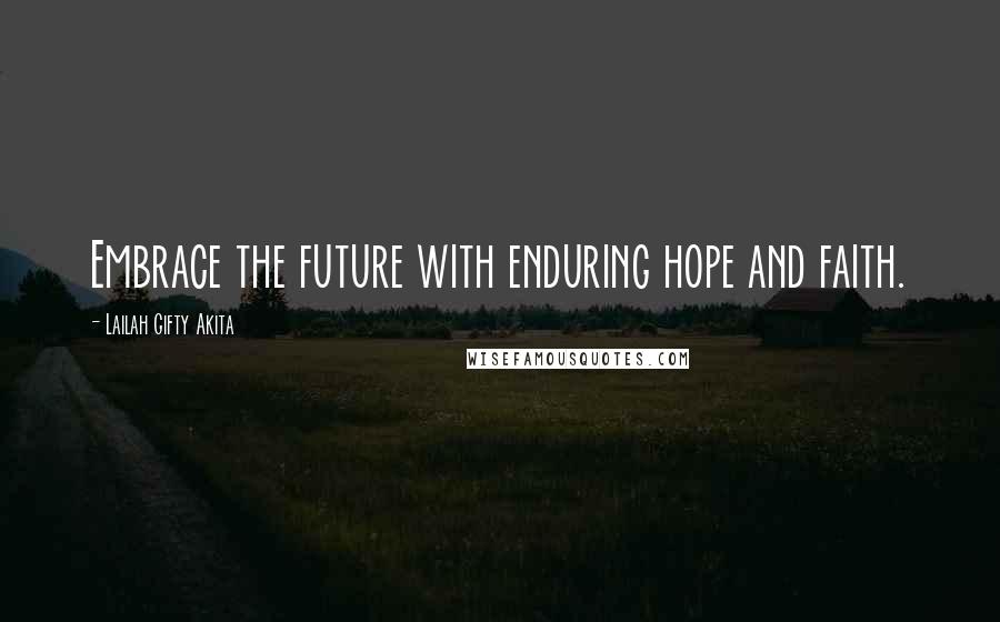 Lailah Gifty Akita Quotes: Embrace the future with enduring hope and faith.