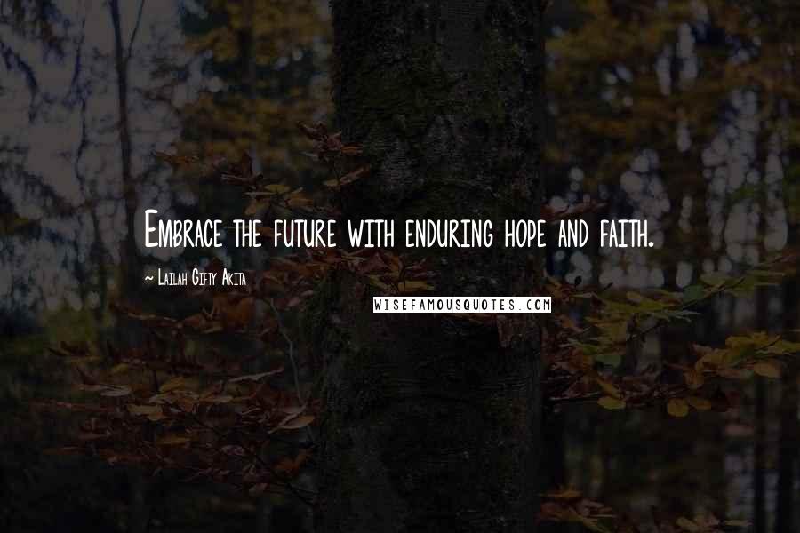 Lailah Gifty Akita Quotes: Embrace the future with enduring hope and faith.