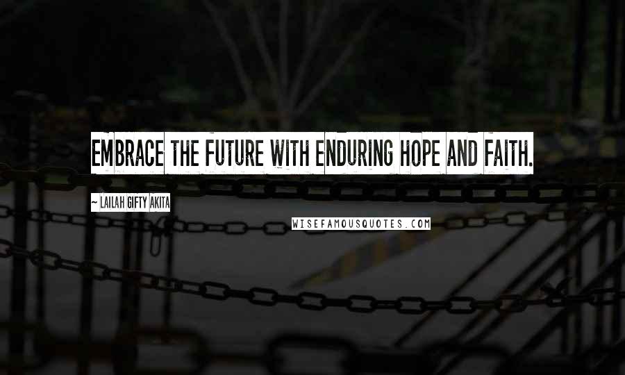 Lailah Gifty Akita Quotes: Embrace the future with enduring hope and faith.