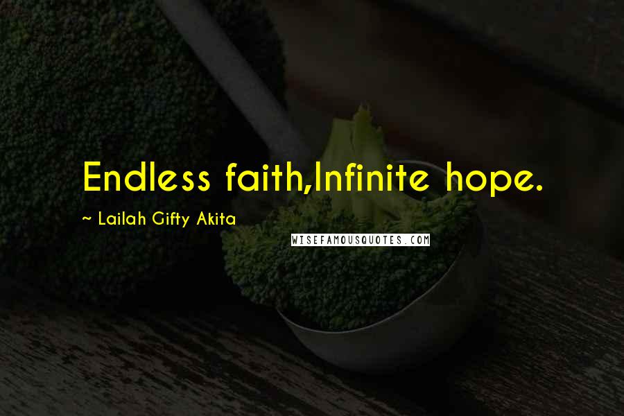 Lailah Gifty Akita Quotes: Endless faith,Infinite hope.