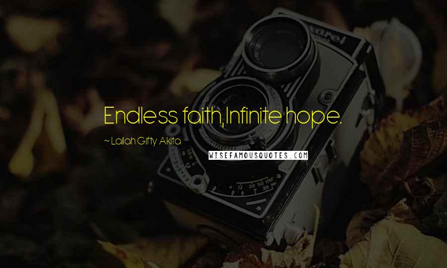 Lailah Gifty Akita Quotes: Endless faith,Infinite hope.