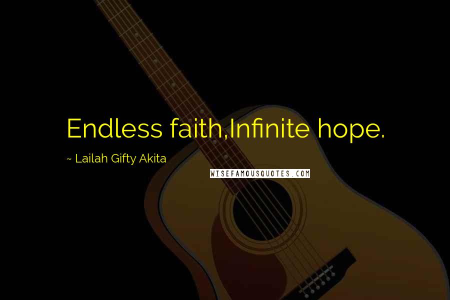 Lailah Gifty Akita Quotes: Endless faith,Infinite hope.