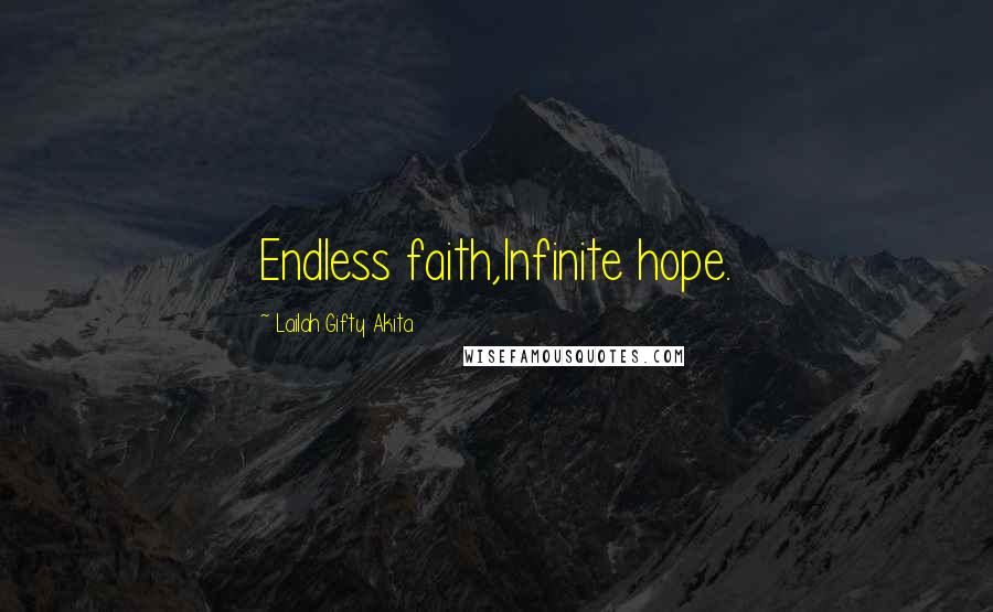 Lailah Gifty Akita Quotes: Endless faith,Infinite hope.