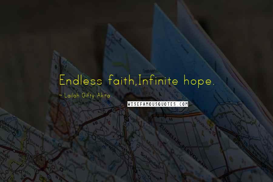 Lailah Gifty Akita Quotes: Endless faith,Infinite hope.